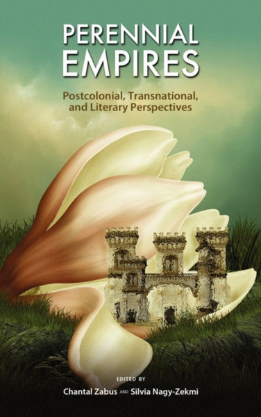 Perennial Empires: Postcolonial, Transnational, And Literary Perspectives