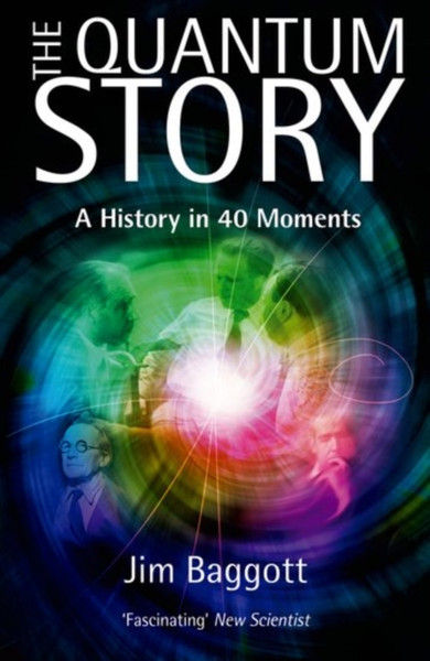 The Quantum Story: A History In 40 Moments - 9780198784777