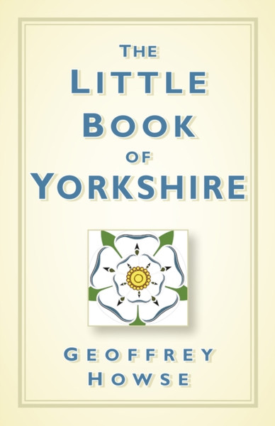 The Little Book Of Yorkshire - 9780750961165