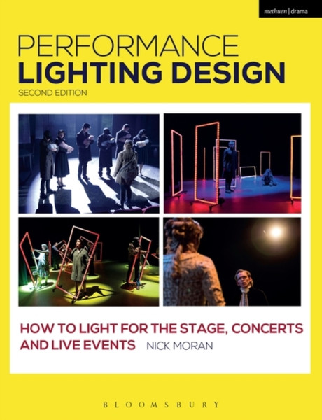 Performance Lighting Design: How To Light For The Stage, Concerts And Live Events - 9781350017085