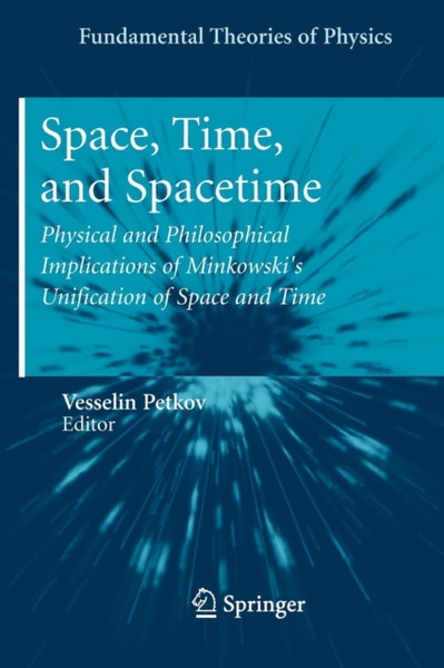 Space, Time, And Spacetime: Physical And Philosophical Implications Of Minkowski'S Unification Of Space And Time - 9783642264917