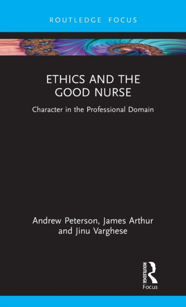 Ethics and the Good Nurse: Character in the Professional Domain