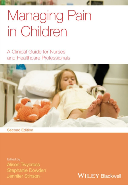 Managing Pain in Children - A Clinical Guide for Nurses and Healthcare Professionals 2e