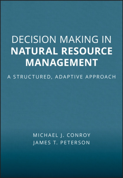 Decision Making in Natural Resource Management - A Structured, Adaptive Approach