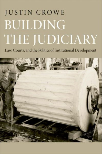 Building the Judiciary: Law, Courts, and the Politics of Institutional Development