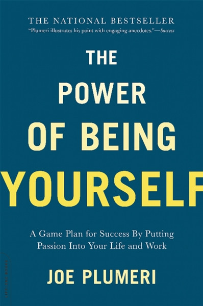 The Power of Being Yourself: A Game Plan for Success--by Putting Passion into Your Life and Work