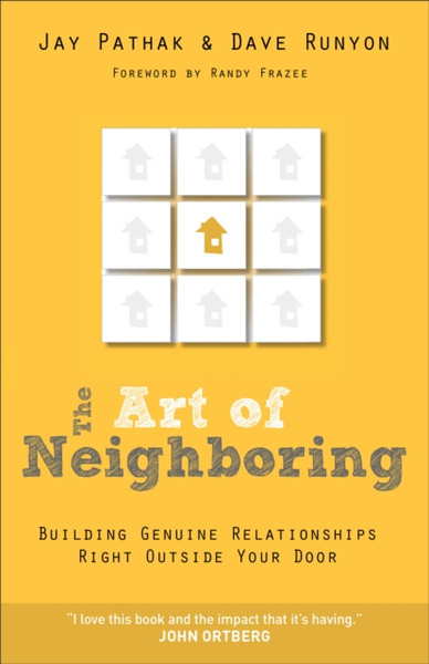 The Art of Neighboring - Building Genuine Relationships Right Outside Your Door