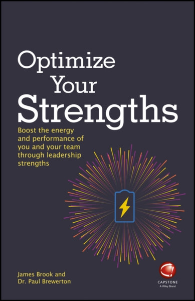 Optimize Your Strengths - Use Your Leadership Strengths to Get the Best Out of You and Your Team