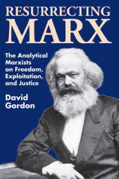 Resurrecting Marx: The Analytical Marxists on Freedom, Exploitation, and Justice