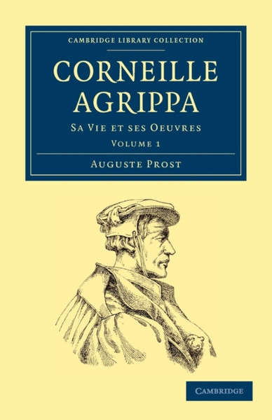 Corneille Agrippa: Sa Vie et ses Oeuvres