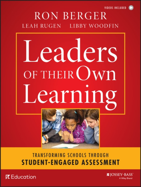 Leaders of Their Own Learning - Transforming Schools Through Student-Engaged Assessment