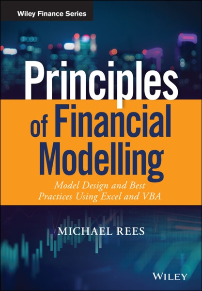 Principles of Financial Modelling - Model Design and Best Practices Using Excel and VBA