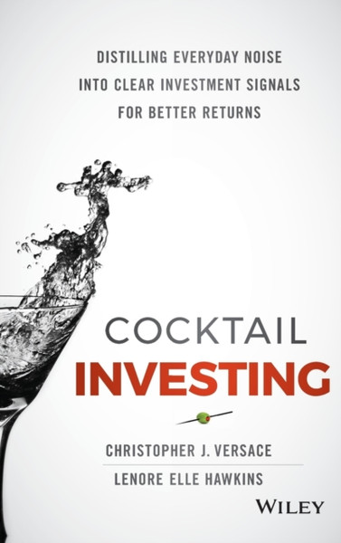 Cocktail Investing - Distilling Everyday Noise into Clear Investment Signals for Better Returns