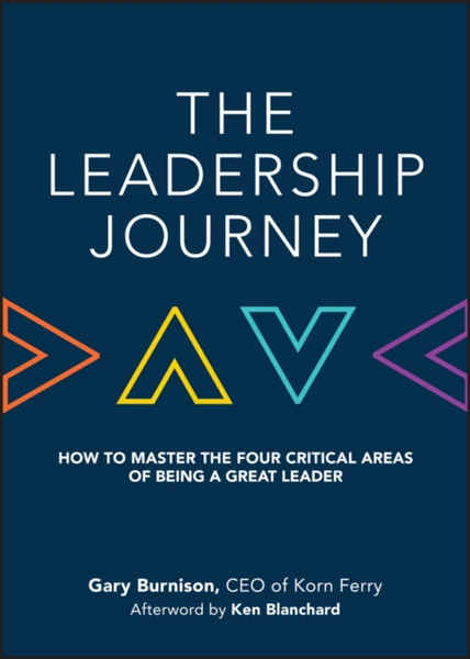 The Leadership Journey - How to Master the Four Critical Areas of Being a Great Leader