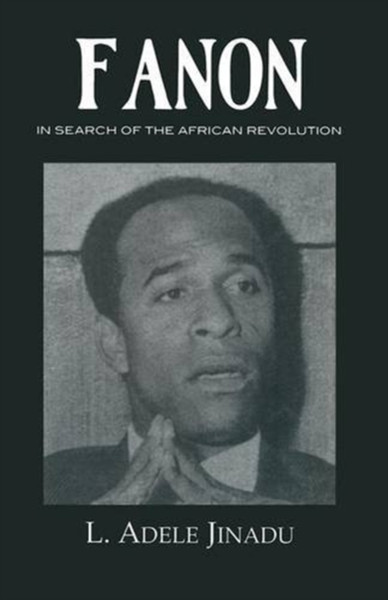 Fanon: In Search of the African Revolution