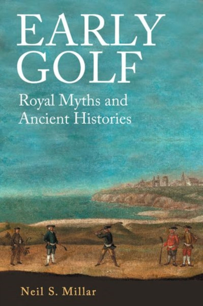 Early Golf: Royal Myths and Ancient Histories