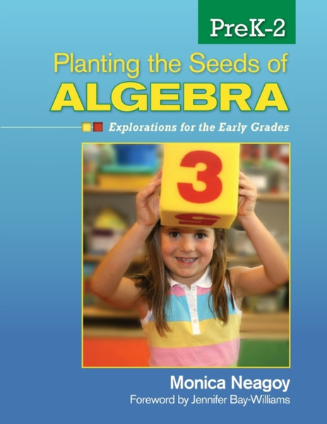 Planting the Seeds of Algebra, PreK-2: Explorations for the Early Grades