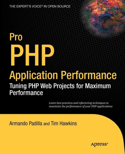 Pro PHP Application Performance: Tuning PHP Web Projects for Maximum Performance