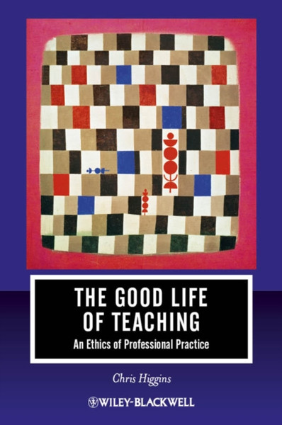 The Good Life of Teaching - An Ethics of Professional Practice