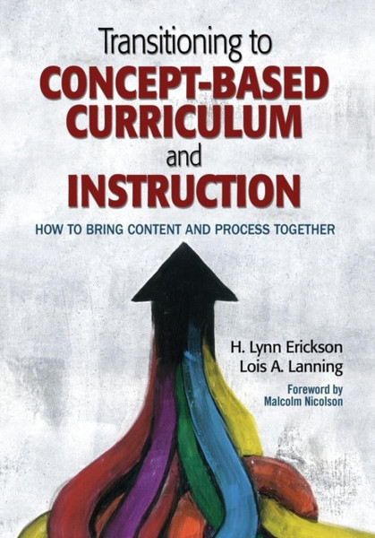 Transitioning to Concept-Based Curriculum and Instruction: How to Bring Content and Process Together