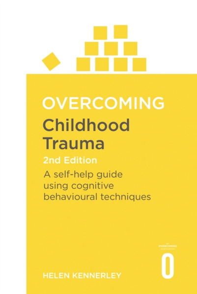 Overcoming Childhood Trauma 2nd Edition: A Self-Help Guide Using Cognitive Behavioral Techniques
