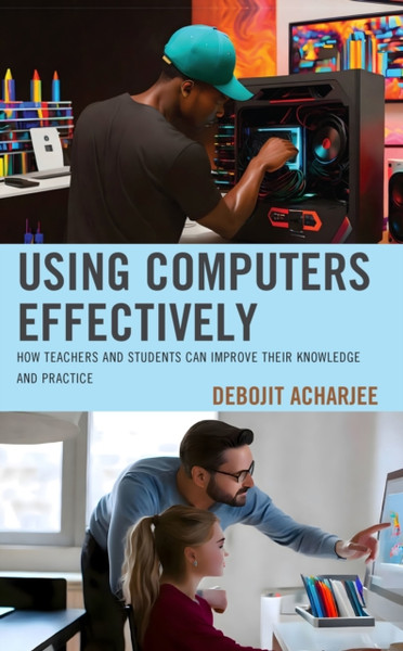Using Computers Effectively: How Teachers and Students Can Improve Their Knowledge and Practice