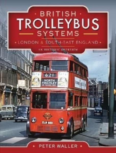 British Trolleybus Systems - London and South-East England: An Historic Overview