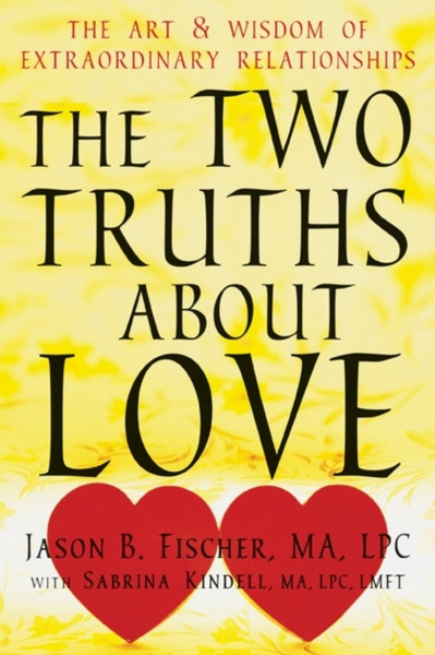 Two Truths about Love: The Art and Wisdom of Extraordinary Relationships