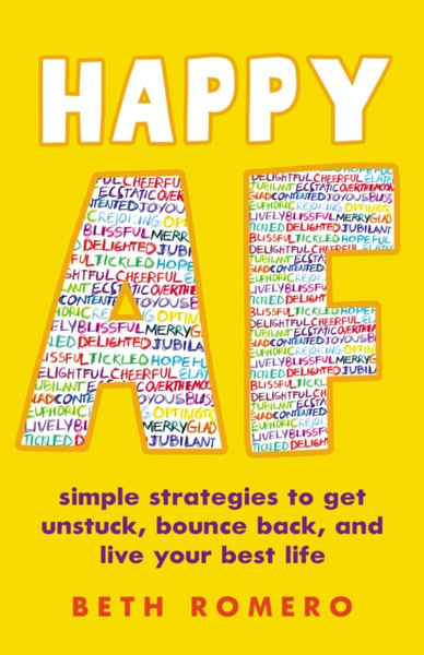 Happy AF: Simple strategies to get unstuck, bounce back, and live your best life.