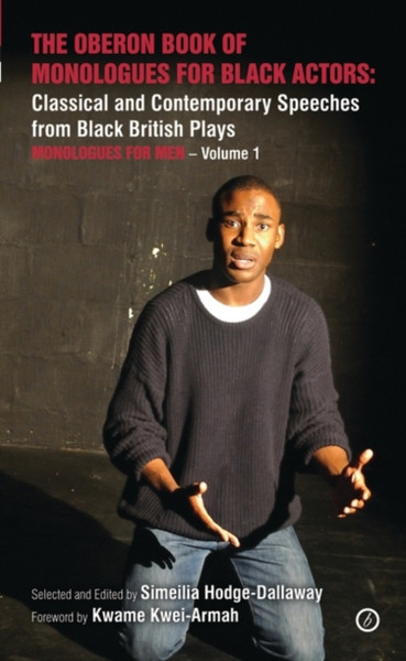 The Oberon Book of Monologues for Black Actors: Classical and Contemporary Speeches from Black British Plays: Monologues for Men Volume 1