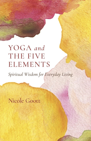 Yoga and the Five Elements - Spiritual Wisdom for Everyday Living