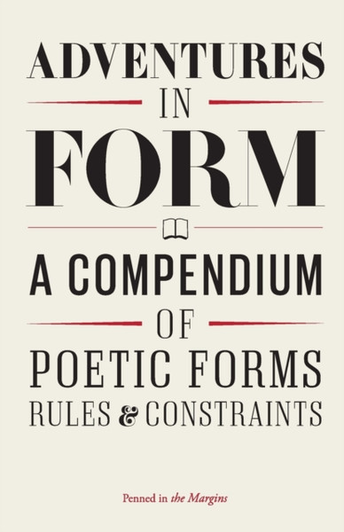 Adventures in Form: A Compendium of Poetic Forms, Rules & Constraints