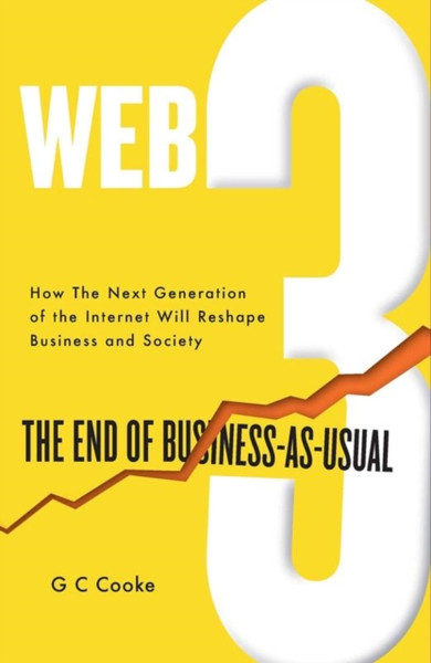 Web3: The End of Business-as-Usual; Usual; The impact of Web 3.0, Blockchain, Bitcoin, NFTs, Crypto, DeFi, Smart Contracts and the Metaverse on Business Strategy