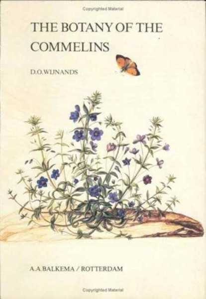 The Botany of the Commelins: A taxonomical, nomenclatural and historical account of the plants depicted in the Moninckx Atlas and in the four books by Jan and Caspar Commelin on the plants in the Hortus Medicus Amstelodamensis 1682-1710