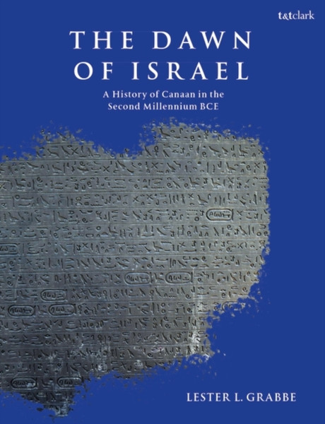 The Dawn of Israel: A History of Canaan in the Second Millennium BCE