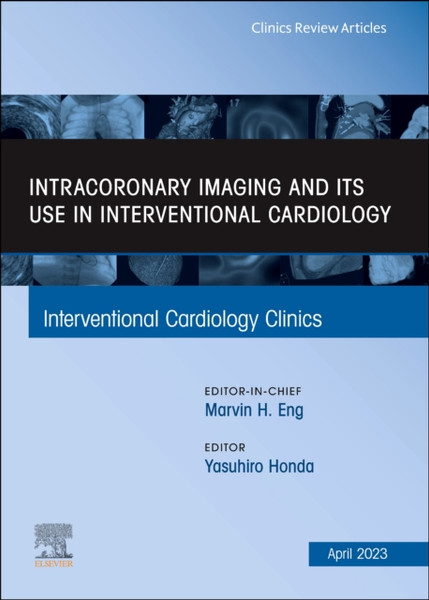 Intracoronary Imaging and its use in Interventional Cardiology, An Issue of Interventional Cardiology Clinics