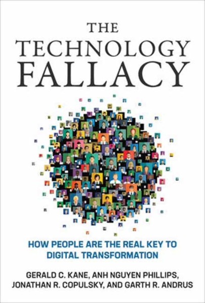 The Technology Fallacy: How People Are the Real Key to Digital Transformation