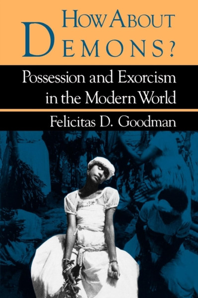 How about Demons?: Possession and Exorcism in the Modern World