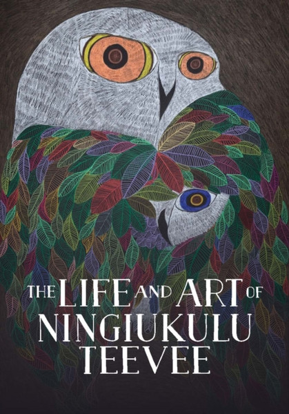 The Life and Art of Ningiukulu Teevee: English Edition