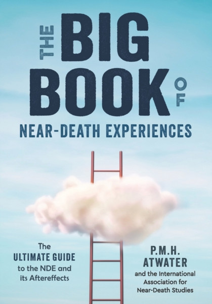 Big Book of Near-Death Experiences: The Ultimate Guide to the Nde and it's Aftereffects