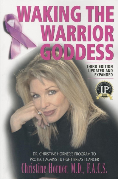 Waking the Warrior Goddess: Dr. Christine Horner's Program to Protect Against & Fight Breast Cancer - Updated and Expanded
