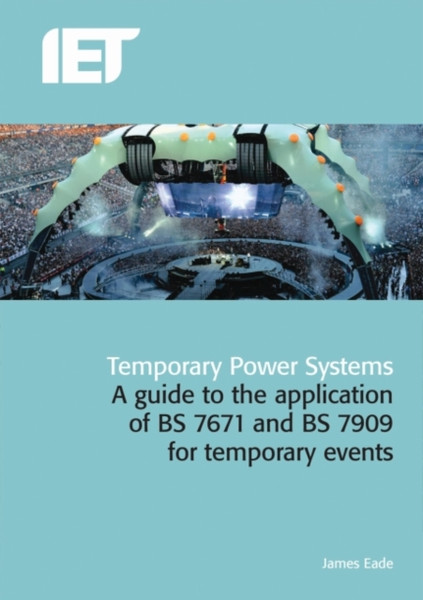 Temporary Power Systems: A guide to the application of BS 7671 and BS 7909 for temporary events