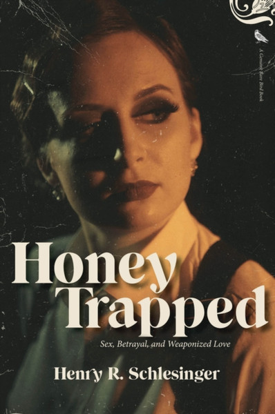 Honey Trapped: Sex, Betrayal, and Weaponized Love