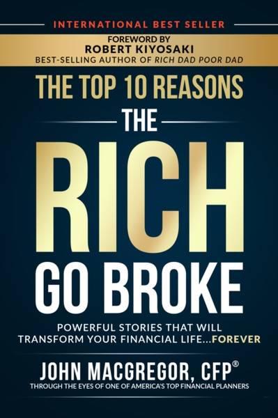 The Top 10 Reasons the Rich Go Broke: Powerful Stories  That Will Transform Your Financial Life... Forever