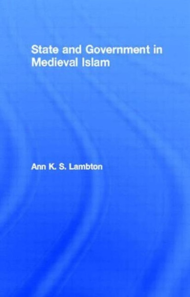 State and Government in Medieval Islam: An Introduction to the Study of Islamic Political Theory: The Jurists