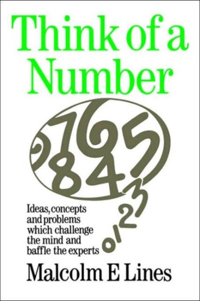 Think of a Number: Ideas, concepts and problems which challenge the mind and baffle the experts