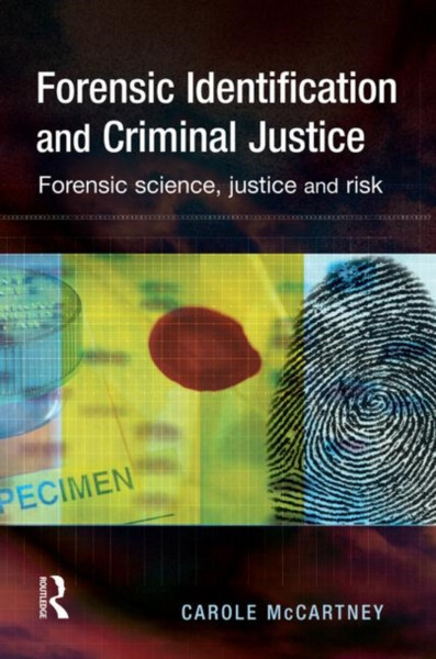 Forensic Identification and Criminal Justice: Forensic science, justice and risk