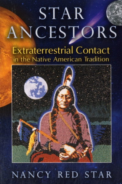 Star Ancestors: Extraterrestrial Contact in the Native American Tradition