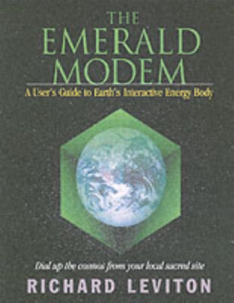 Emerald Modem: A Users Guide to Earths Interactive Energy Body