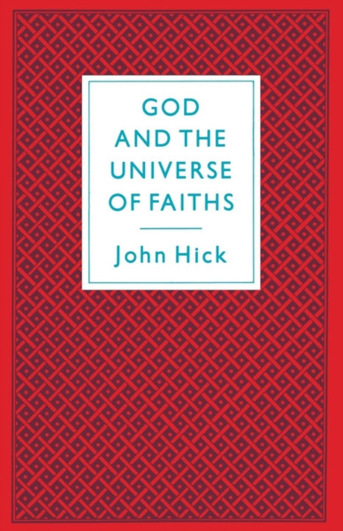 God And The Universe Of Faiths: Essays In The Philosophy Of Religion